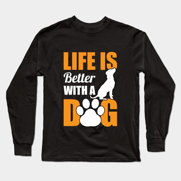 Life Is Better With A Dog Long Sleeve T-Shirt by Dojaja